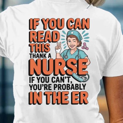 If You Can Read This Thank A Nurse - Funny Nurse Quote