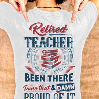 Retired Teacher - Done That & Damn Proud
