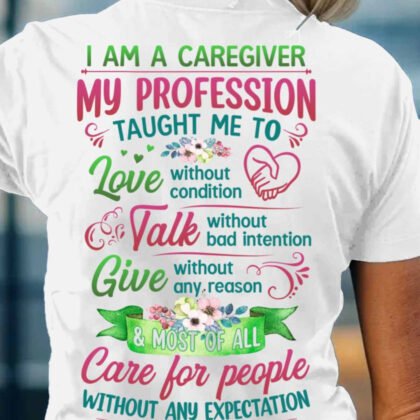 I Am A Caregiver My Profession Apparel - Love & Care