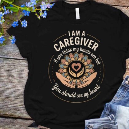 I Am A Caregiver - Heart & Hands Caregiver